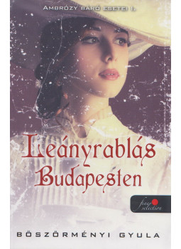 Böszörményi Gyula - Leányrablás Budapesten - Ambrózy báró esetei I. Böszörményi Gyula - Leányrablás Budapesten - Ambrózy báró esetei I., Szeged 2024 antikvár könyv
