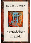 Rugási Gyula - Aszfodélosz mezők