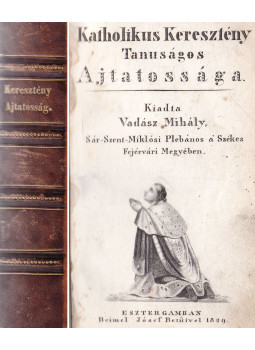 Vadász Mihály - Katholikus Keresztény Tanuságos Ajtatossága Vadász Mihály - Katholikus Keresztény Tanuságos Ajtatossága, Esztergom 1829 antikvár könyv