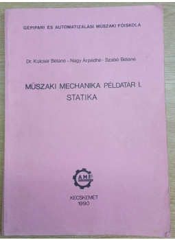 Dr. Kulcsár Béláné, Nagy Árpádné, Szabó Béláné (szerk.) - Műszaki mechanika példatár I. - Statika Dr. Kulcsár Béláné, Nagy Árpádné, Szabó Béláné (szerk.) - Műszaki mechanika példatár I. - Statika, Kecskemét 1990 antikvár könyv