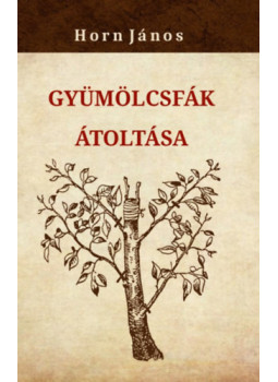 Horn János - Gyümölcsfák átoltása Horn János - Gyümölcsfák átoltása, null 2025 antikvár könyv