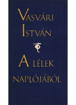 Vasvári István - A lélek naplójából (dedikált) Vasvári István - A lélek naplójából (dedikált), Budapest 1966 antikvár könyv