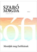 Szabó Magda - Mondják meg Zsófikának