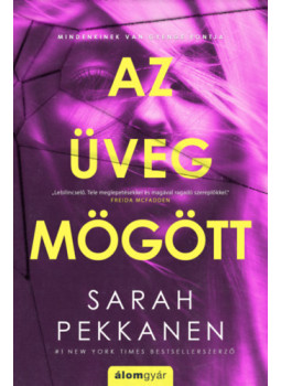 Sarah Pekkanen - Az üveg mögött Sarah Pekkanen - Az üveg mögött, Budapest 2025 antikvár könyv