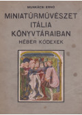 Munkácsi Ernő - Miniatűrművészet Itália könyvtáraiban (dedikált)