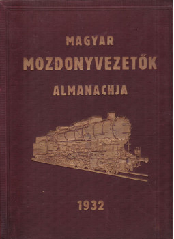 Bakos Jenő (főszerk.) - Magyar mozdonyvezetők almanachja Bakos Jenő (főszerk.) - Magyar mozdonyvezetők almanachja, Budapest 1932 antikvár könyv