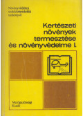 Zilai János,dr. Gyuró Ferenc,Bognár Sándor - Kertészeti növények termesztése és növényvédelme I.
