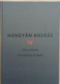 Mengyán András - Fényutazás - Travelling of Light