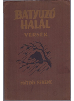 Mátyás Ferenc - Batyuzó halál - Versek (dedikált) Mátyás Ferenc - Batyuzó halál - Versek (dedikált), null 1945 antikvár könyv