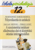 Martonné Tamás Márta,Sallay Hedvig,Perge Judit - Pályaválasztás és szelekció / A szociometriai módszer alkalmazása alsó és középfokú oktatási intézményekben