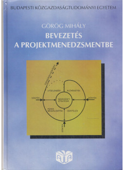 Görög Mihály - Bevezetés a projektmenedzsmentbe Görög Mihály - Bevezetés a projektmenedzsmentbe, Budapest 1996 antikvár könyv