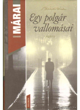 Márai Sándor - Egy polgár vallomásai I-II. (egy kötetben) Márai Sándor - Egy polgár vallomásai I-II. (egy kötetben), Budapest 2008 antikvár könyv