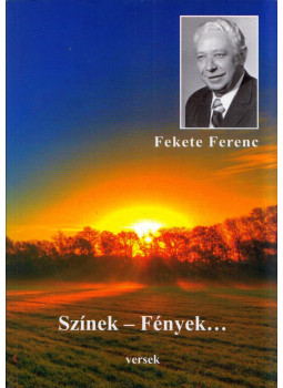 Fekete Ferenc - Színek-Fények... Fekete Ferenc - Színek-Fények..., Budapest 2019 antikvár könyv