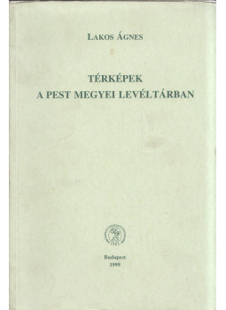 Lakos Ágnes - Térképek a Pest megyei Levéltárban Lakos Ágnes - Térképek a Pest megyei Levéltárban, Budapest 1999 antikvár könyv