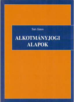 Sári János - Alkotmányjogi alapok Sári János - Alkotmányjogi alapok, Budapest 2003 antikvár könyv