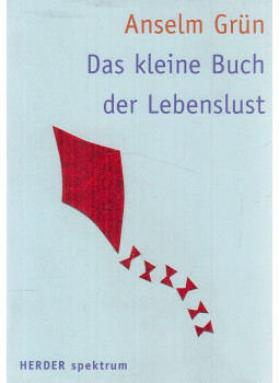 Anselm Grün - Das kleine Buch der Lebenslust Anselm Grün - Das kleine Buch der Lebenslust, Freiburg-Basel-Wien 2004 antikvár könyv