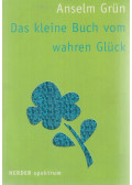 Anselm Grün  - Das kleine Buch vom wahren Glück