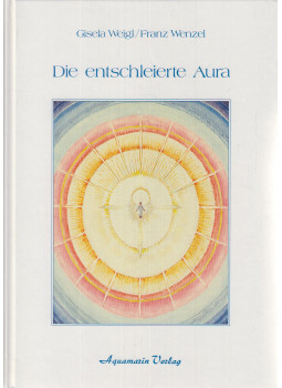 Weigl, Gisela, Wenzel, Franz - Die entschleierte Aura Weigl, Gisela, Wenzel, Franz - Die entschleierte Aura, Grafing 1991 antikvár könyv