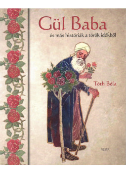 Tóth Béla - Gül baba Tóth Béla - Gül baba, Budapest 2017 antikvár könyv