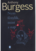 Anthony Burgess - Nem fénylik, mint a nap