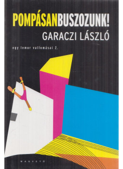 Garaczi László - Pompásan buszozunk! Garaczi László - Pompásan buszozunk!, Budapest 2016 antikvár könyv