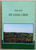 Teleki Júlia - Hol vannak a sírok? (dedikált)