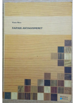 Veres Réka - Faipari anyagismeret Veres Réka - Faipari anyagismeret, Pécs 2003 antikvár könyv