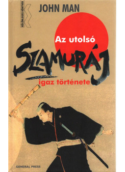 John Man - Az utolsó Szamuráj igaz története John Man - Az utolsó Szamuráj igaz története, Budapest 2011 antikvár könyv
