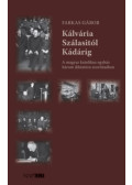 Farkas Gábor - Kálvária Szálasitól Kádárig
