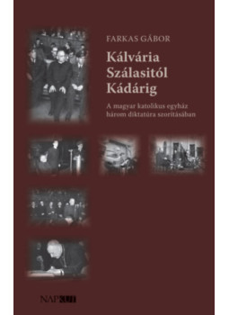 Farkas Gábor - Kálvária Szálasitól Kádárig Farkas Gábor - Kálvária Szálasitól Kádárig, null 2025 antikvár könyv