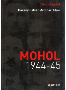 Baranyi István, Molnár Tibor - Mohol 1944-45 Baranyi István, Molnár Tibor - Mohol 1944-45, null 2018 antikvár könyv