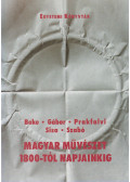 Beke László,Szabó Júlia,Gábor Eszter,Sisa József,Prakfalvi Endre - Magyar művészet 1800-tól napjainkig