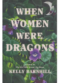 Kelly Barnhill - When Women Were Dragons