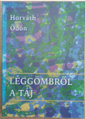 Horváth Ödön - Léggömbről a táj (dedikált)