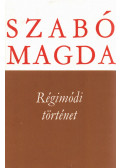 Szabó Magda - Régimódi történet