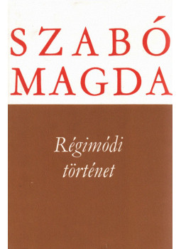 Szabó Magda - Régimódi történet Szabó Magda - Régimódi történet, Debrecen 1981 antikvár könyv