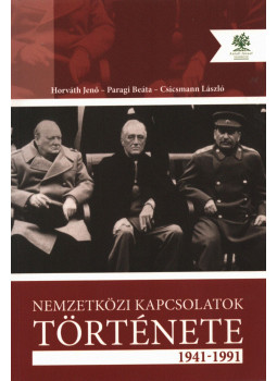 Horváth Jenő, Paragi Beáta, Csicsmann László - Nemzetközi kapcsolatok története Horváth Jenő, Paragi Beáta, Csicsmann László - Nemzetközi kapcsolatok története, Budapest 2014 antikvár könyv