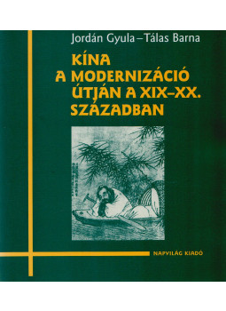 Jordán Gyula, Tálas Barna - Kína a modernizáció útján a XIX-XX. században Jordán Gyula, Tálas Barna - Kína a modernizáció útján a XIX-XX. században, Budapest 2005 antikvár könyv