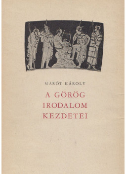 Marót Károly - A görög irodalom kezdetei Marót Károly - A görög irodalom kezdetei, Budapest 1956 antikvár könyv
