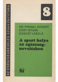 Dobozy László,Dr. Frenkl Róbert,Eőry István - A sport helye az egészségnevelésben