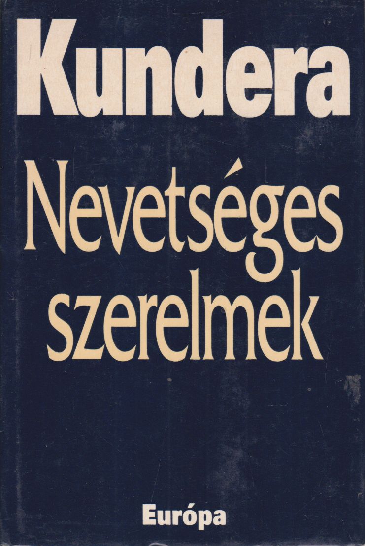 Milan Kundera - Nevetséges szerelmek