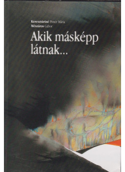 Kereszturiné Pintér Mária, Mészáros Gábor - Akik másképp látnak... Kereszturiné Pintér Mária, Mészáros Gábor - Akik másképp látnak..., null 2004 antikvár könyv