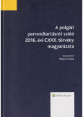 Wopera Zsuzsa - A polgári perrendtartásról szóló 2016. évi CXXX. törvény magyarázata
