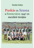 Hrotkó Zoltán - Puskás és Szusza  a Ferencváros 1947-es mexikói túráján