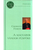 Elmer István - Cserháti Ferenc, a magyarok vándor püspöke