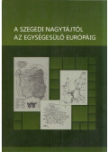 Miklós Péter - A szegedi nagytájtól az egységesülő Európáig