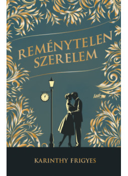 Karinthy Frigyes - Reménytelen szerelem Karinthy Frigyes - Reménytelen szerelem, null 2025 antikvár könyv