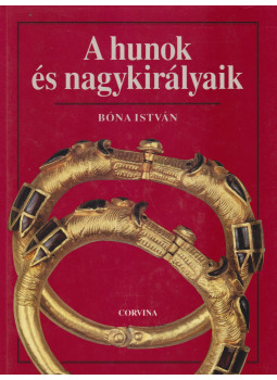 Bóna István - A hunok és nagykirályaik (dedikált) Bóna István - A hunok és nagykirályaik (dedikált), Budapest 1993 antikvár könyv
