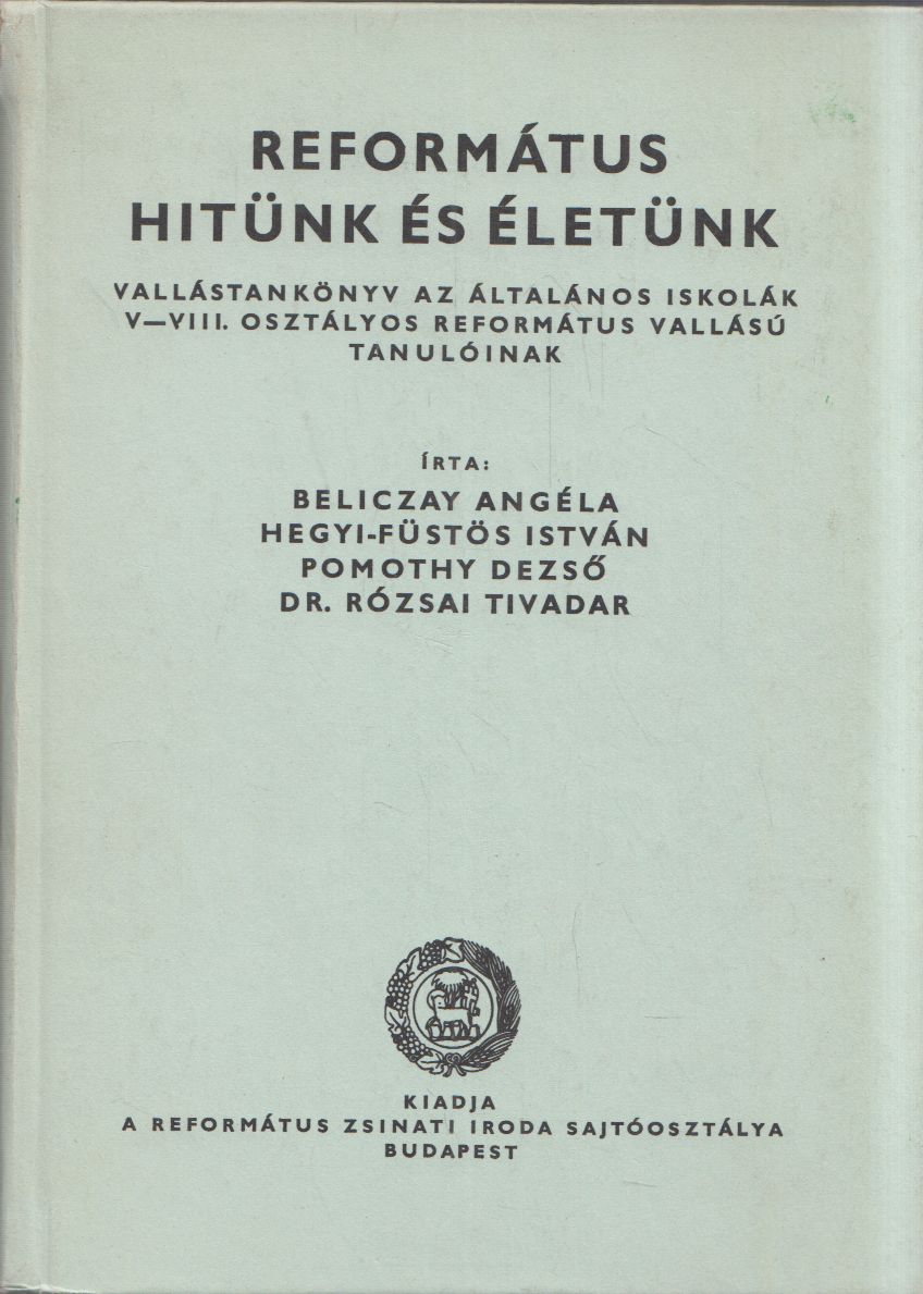 Beliczay Angéla,Hegyi-Füstös István,Pomothy Dezső,Rózsai Tivadar, Dr. - Református hitünk és életünk V-VIII.