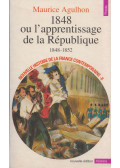 Maurice Agulhon - 1848 ou l'apprentissage de la République, 1848-1852